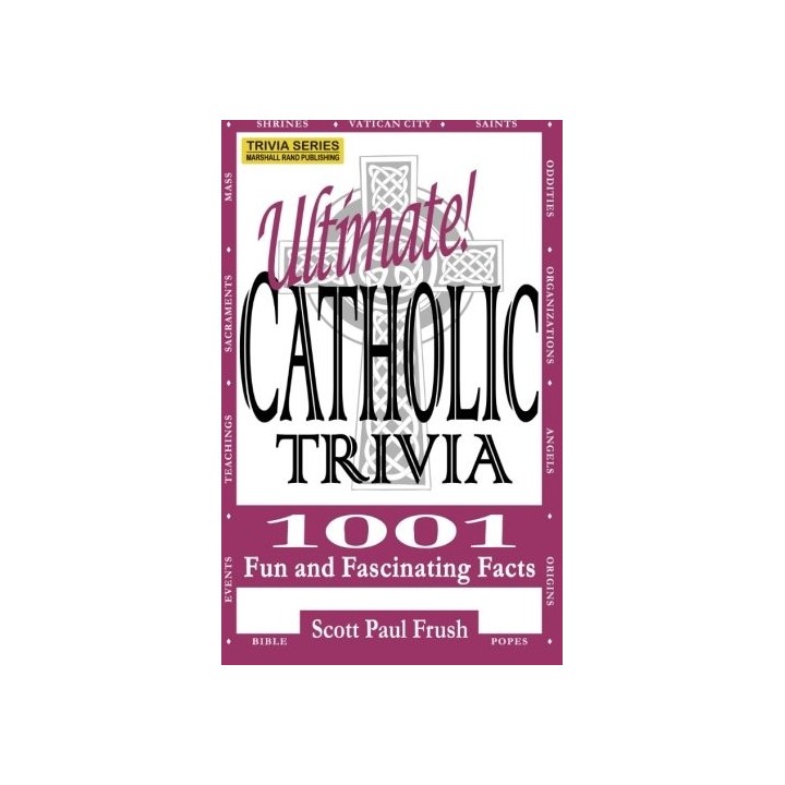 Ultimate Catholic Trivia: 1001 Fun and Fascinating Facts